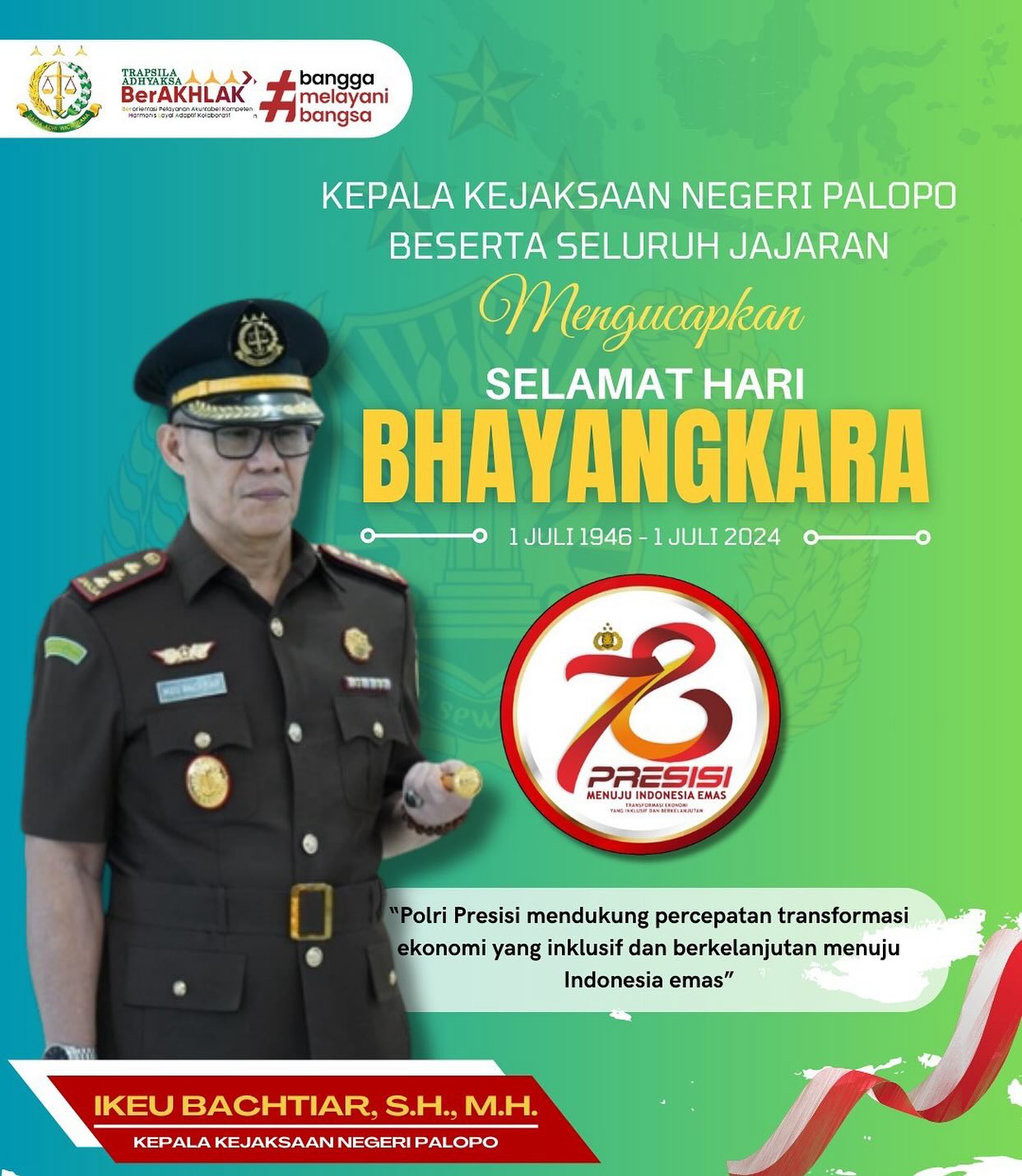 Senin, 01 Juli 2024 Kepala Kejaksaan Negeri Palopo beserta Jajaran mengucapkan Selamat Hari BHAYANGKARA ke-78 Presisi Menuju Indonesia Emas