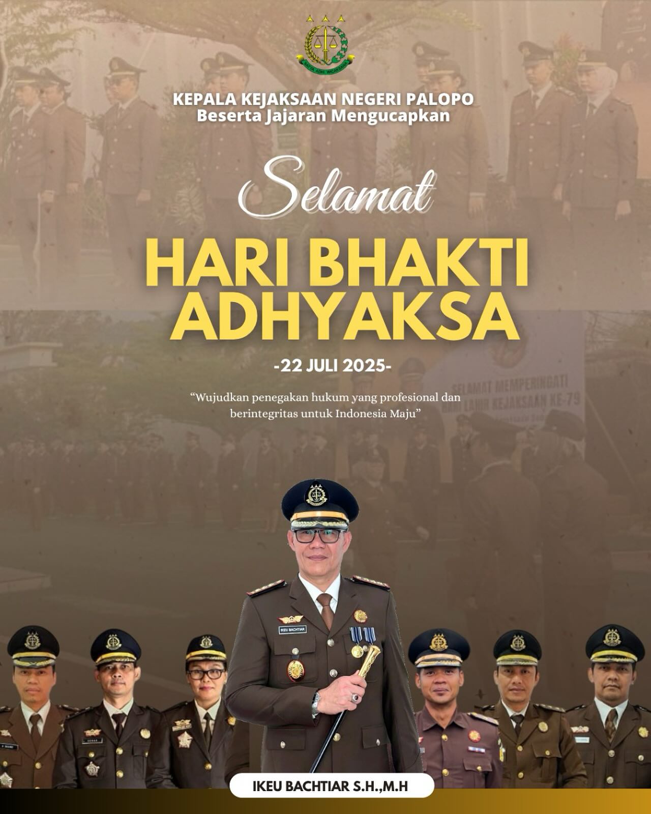 Kepala Kejaksaan Negeri Palopo Ikeu Bachtiar S.H.,M.H dan jajarannya mengucapkan Selamat Hari Bhakti Adhyaksa ke-65 Tahun 2025