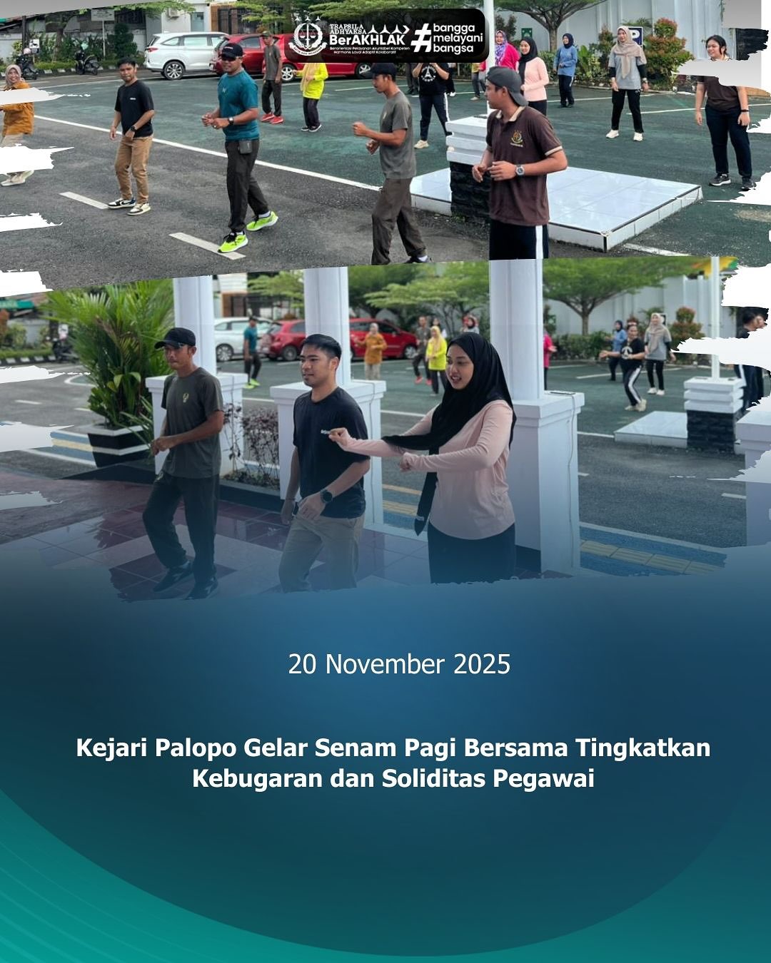 KEJARI PALOPO, Jumat(20/11/2025) Kejari Palopo Gelar Senam Pagi BersamaTingkatkan Kebugaran dan Soliditas PegawaiPenyelenggaraan senam pagi ini merupakan wujud nyata komitmen Kejari Palopo dalam mendukung pola hidup sehat di kalangan aparatur negara. Dengan tubuh yang bugar dan pikiran yang segar, diharapkan seluruh pegawai dapat bekerja secara optimal dalam menjalankan tugas penegakan hukum dan pelayanan publik, sesuai dengan moto Kejaksaan yang profesional, berintegritas, dan akuntabel